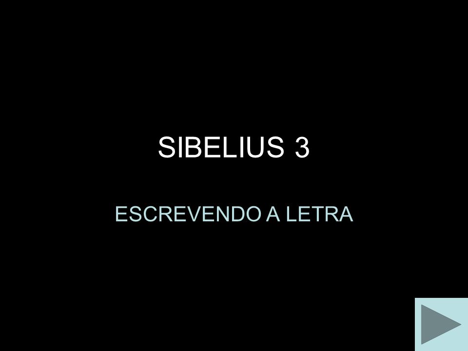 SIBELIUS 3 ESCREVENDO A LETRA