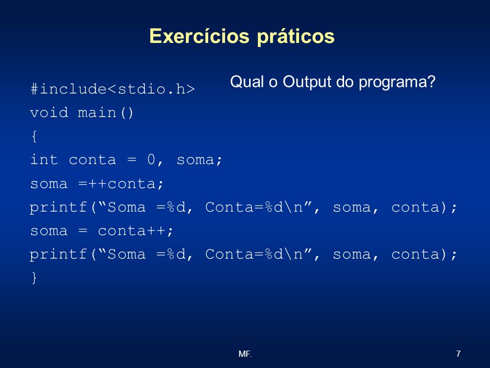 Exercícios práticos Qual o Output do programa #include<stdio.h>