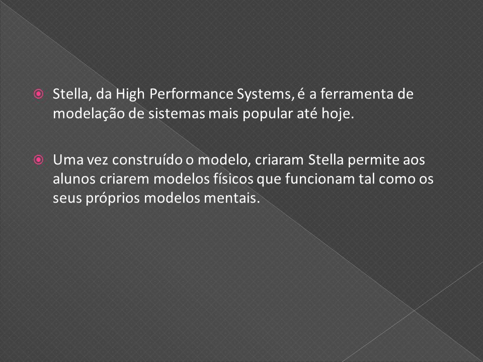 Stella, da High Performance Systems, é a ferramenta de modelação de sistemas mais popular até hoje.