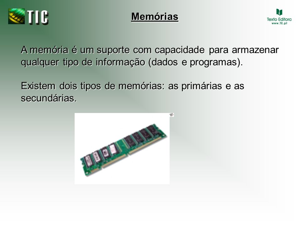 Memórias A memória é um suporte com capacidade para armazenar qualquer tipo de informação (dados e programas).