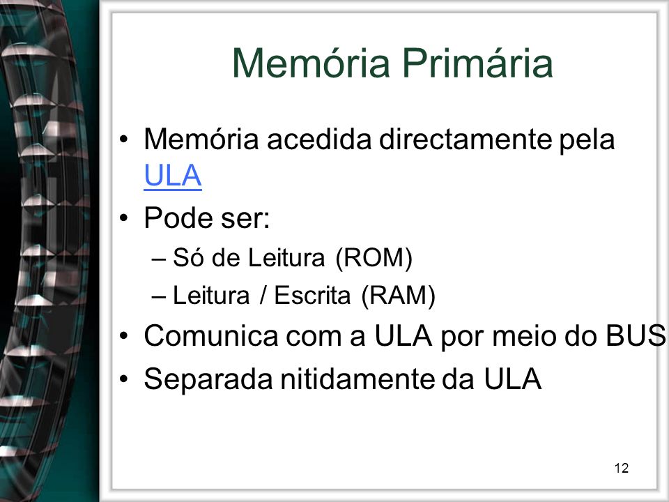 Memória Primária Memória acedida directamente pela ULA Pode ser: