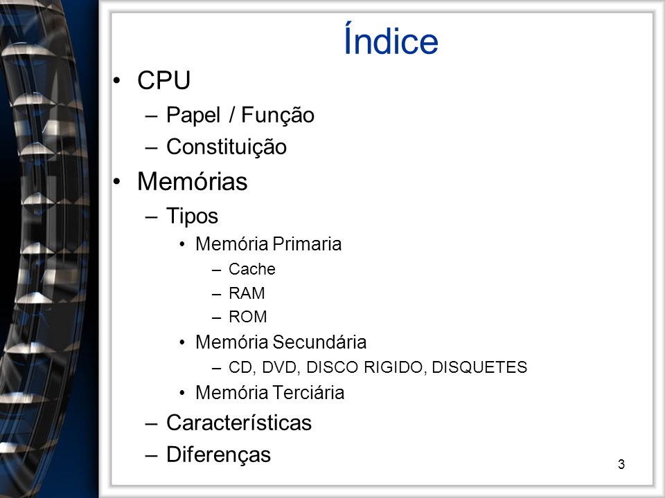 Índice CPU Memórias Papel / Função Constituição Tipos Características