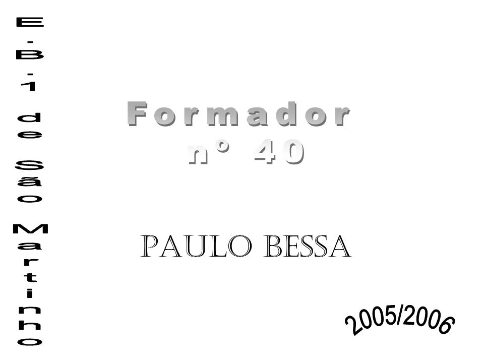 Formador nº 40 E.B.1 de São Martinho Paulo Bessa 2005/2006