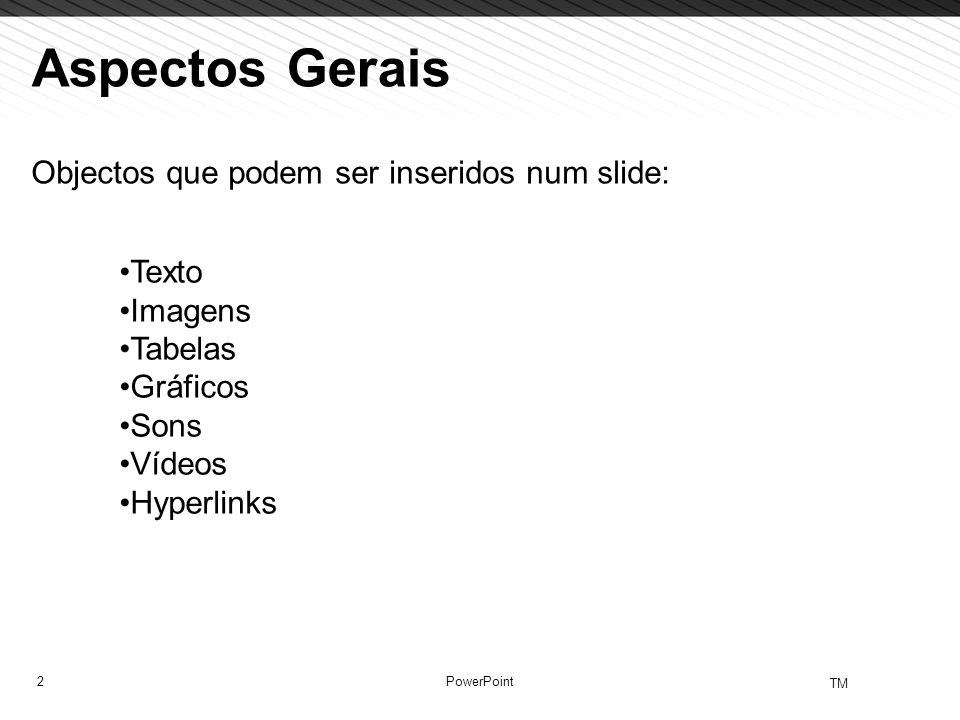 Aspectos Gerais Objectos que podem ser inseridos num slide: Texto