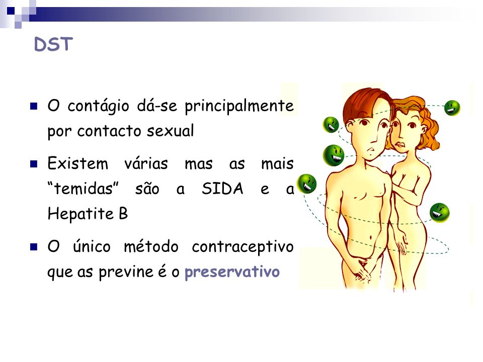 DST O contágio dá-se principalmente por contacto sexual
