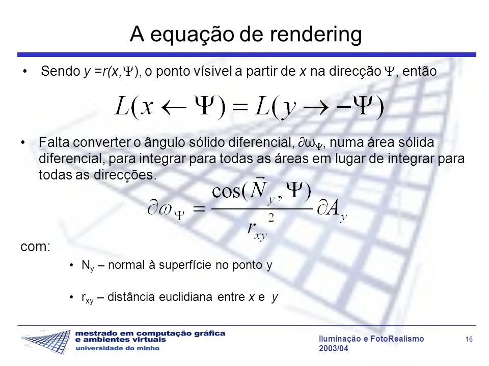 A equação de rendering Sendo y =r(x,), o ponto vísivel a partir de x na direcção , então.
