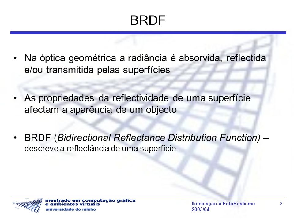 BRDF Na óptica geométrica a radiância é absorvida, reflectida e/ou transmitida pelas superfícies.