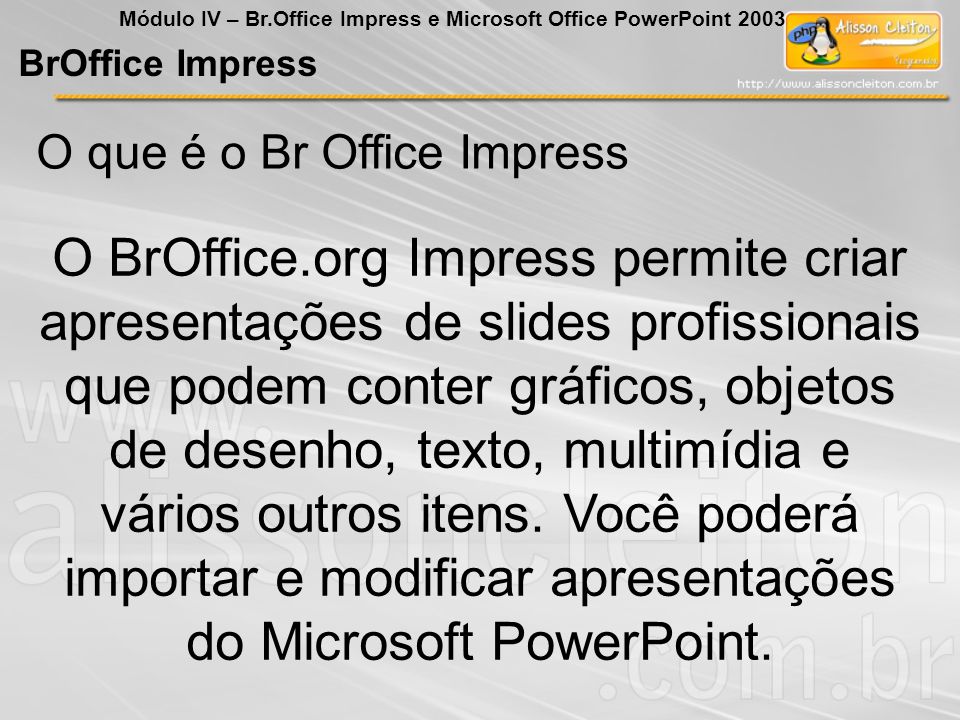 Módulo IV – Br.Office Impress e Microsoft Office PowerPoint 2003