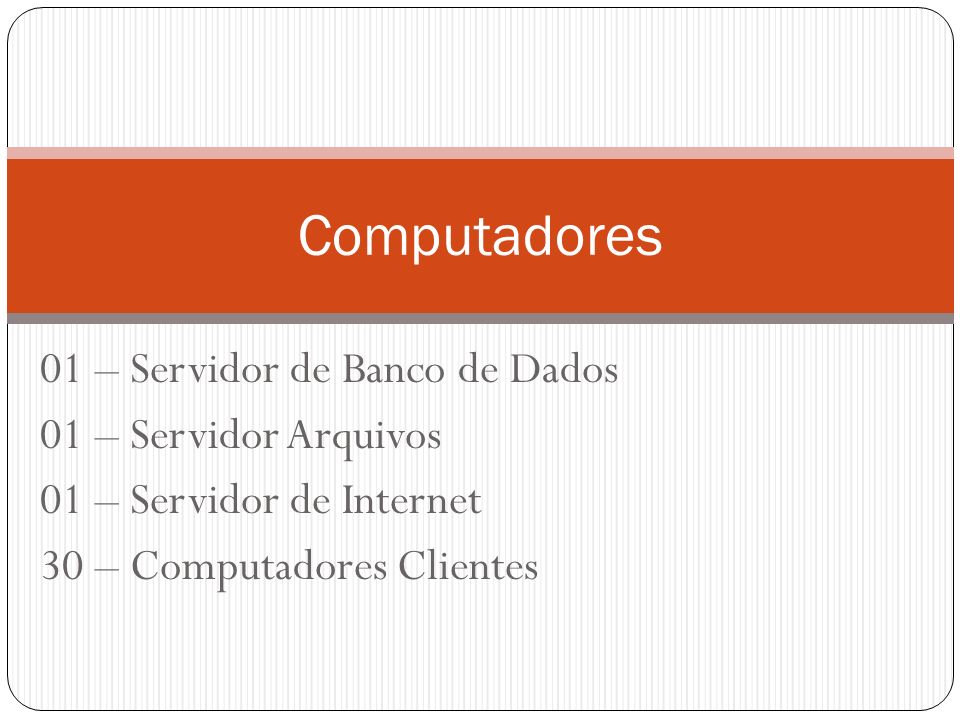 Computadores 01 – Servidor de Banco de Dados 01 – Servidor Arquivos