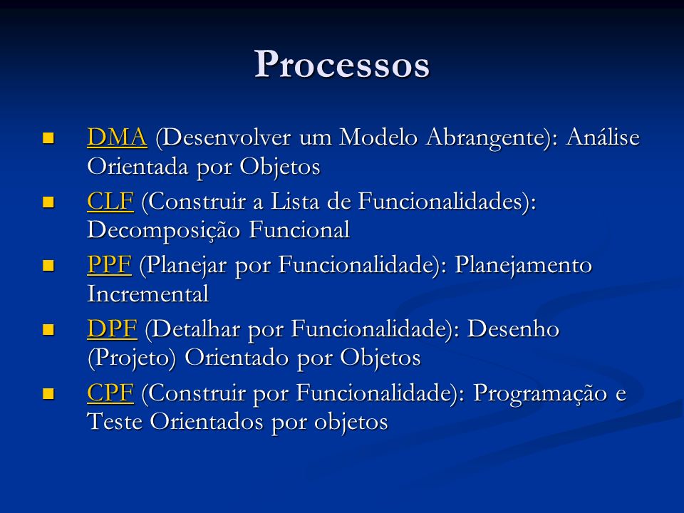 Processos DMA (Desenvolver um Modelo Abrangente): Análise Orientada por Objetos. CLF (Construir a Lista de Funcionalidades): Decomposição Funcional.