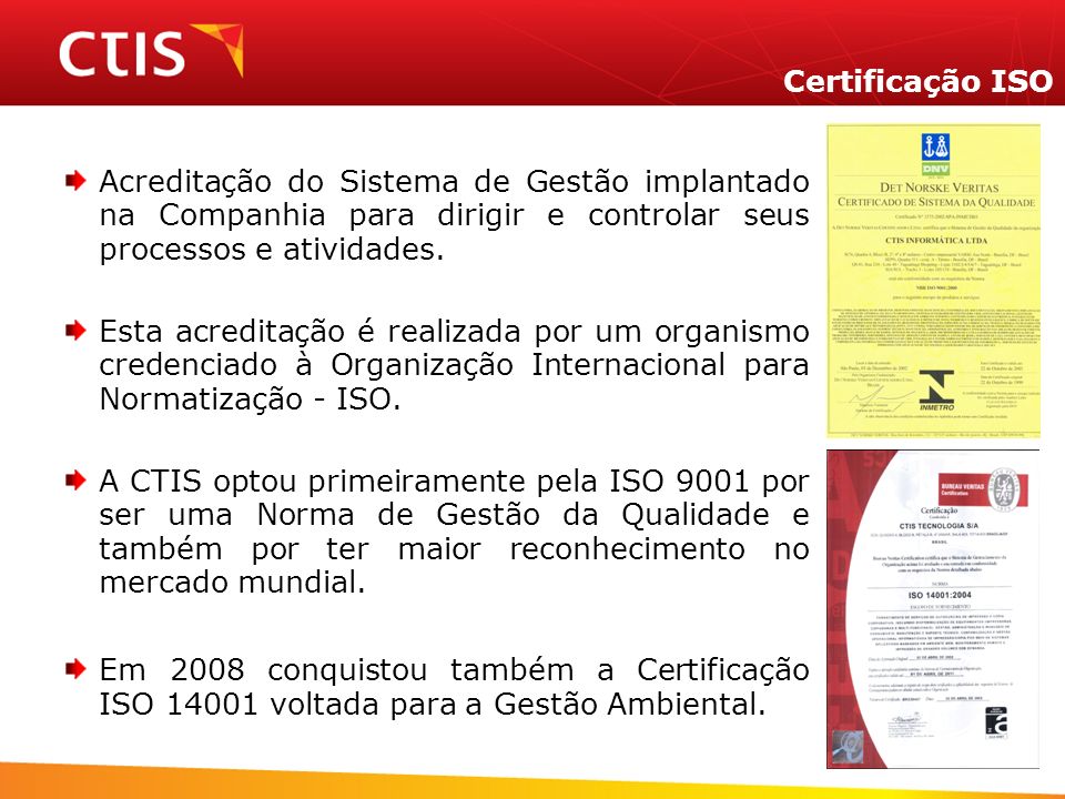 Certificação ISO Acreditação do Sistema de Gestão implantado na Companhia para dirigir e controlar seus processos e atividades.