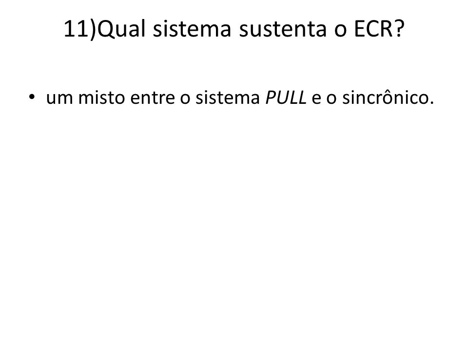 11)Qual sistema sustenta o ECR