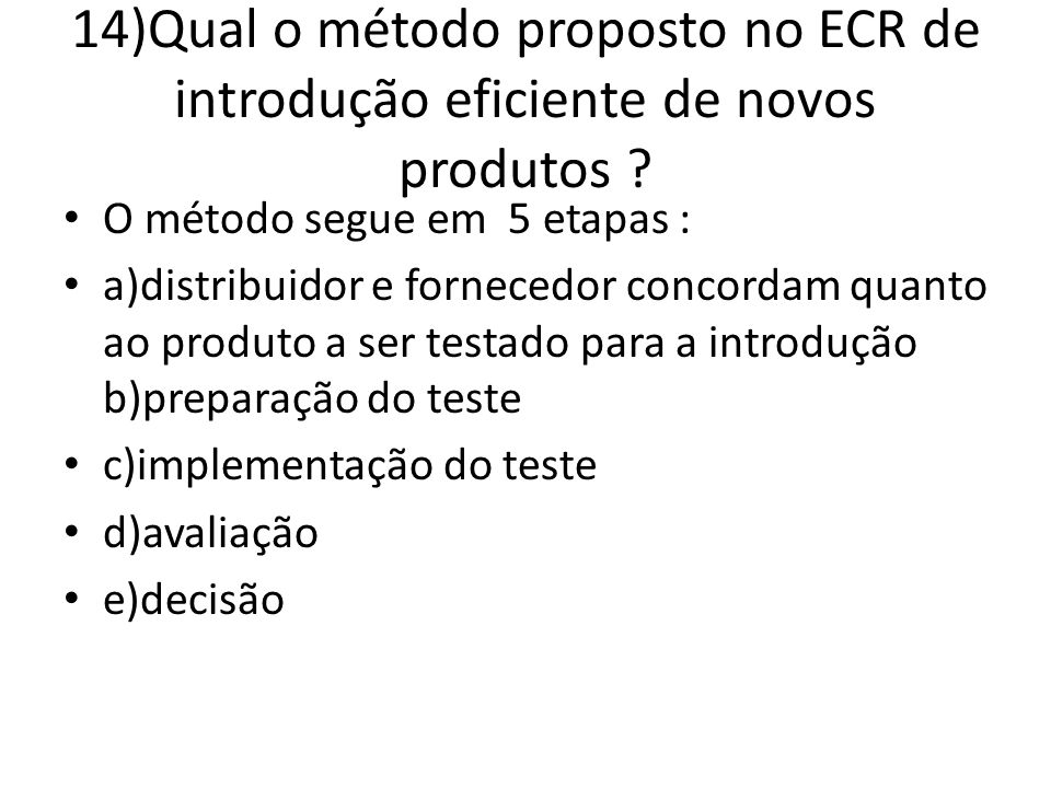 14)Qual o método proposto no ECR de introdução eficiente de novos produtos