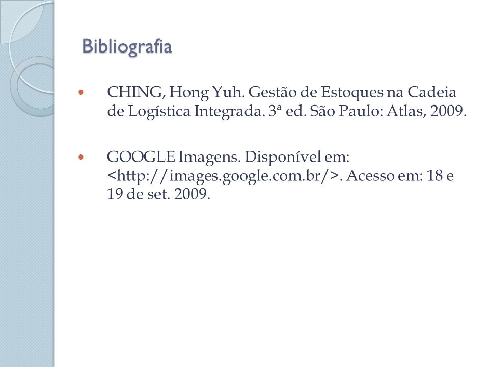 Bibliografia CHING, Hong Yuh. Gestão de Estoques na Cadeia de Logística Integrada. 3ª ed. São Paulo: Atlas,