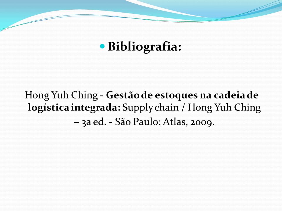 Bibliografia: Hong Yuh Ching - Gestão de estoques na cadeia de logística integrada: Supply chain / Hong Yuh Ching – 3a ed.