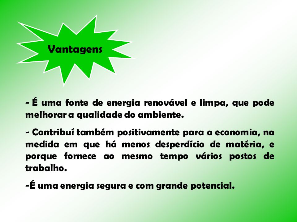 Vantagens É uma fonte de energia renovável e limpa, que pode melhorar a qualidade do ambiente.