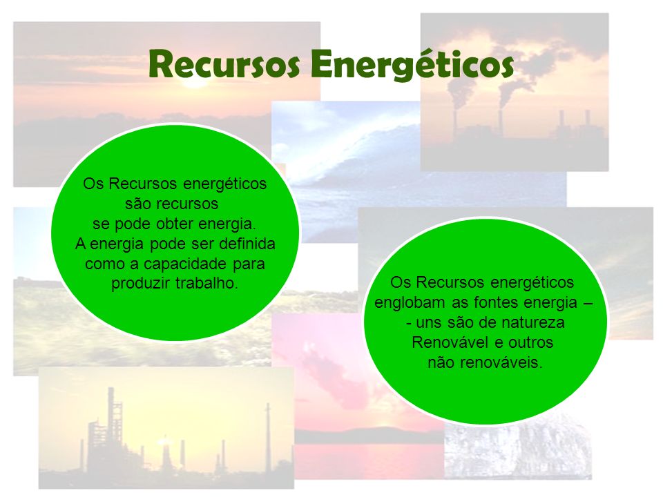 Recursos Energéticos Os Recursos energéticos são recursos