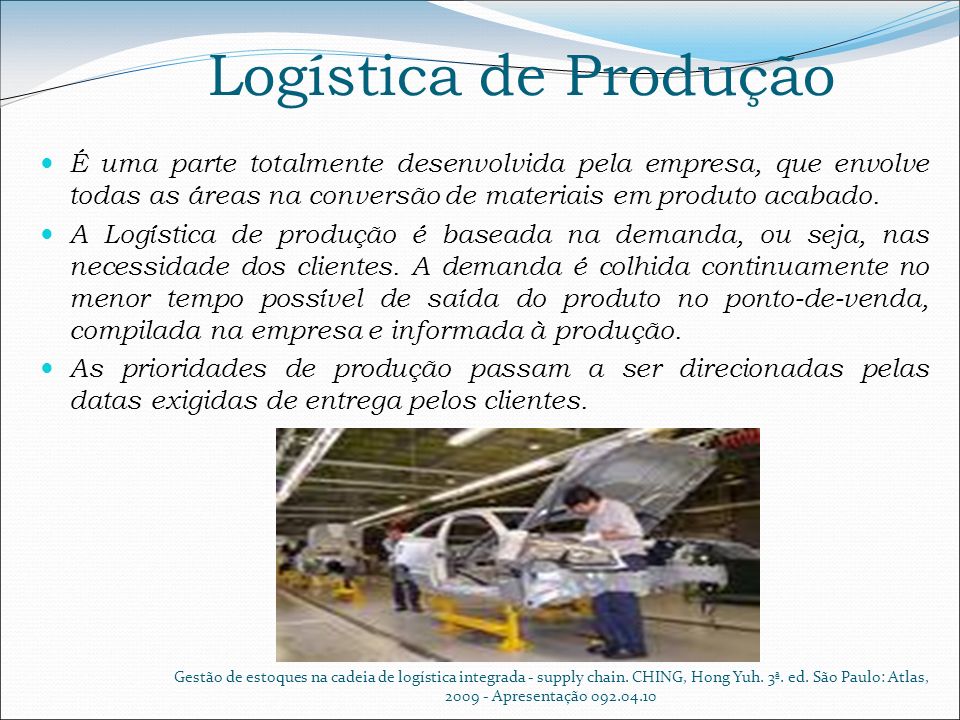 Logística de Produção É uma parte totalmente desenvolvida pela empresa, que envolve todas as áreas na conversão de materiais em produto acabado.