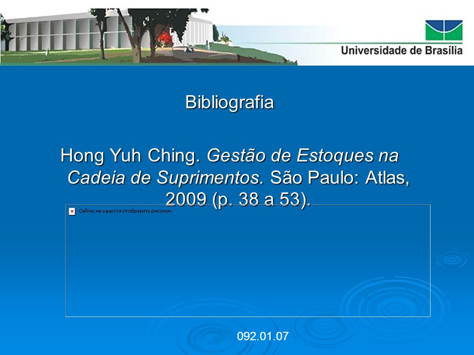 Bibliografia Hong Yuh Ching. Gestão de Estoques na Cadeia de Suprimentos. São Paulo: Atlas, 2009 (p. 38 a 53).