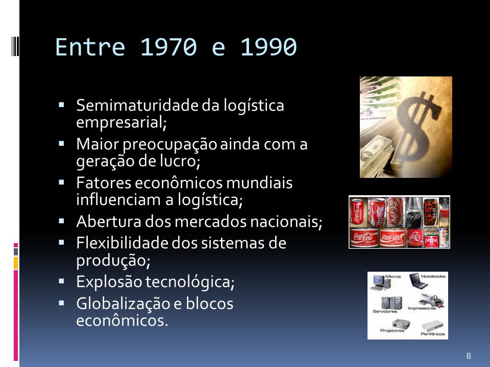 Entre 1970 e 1990 Semimaturidade da logística empresarial;