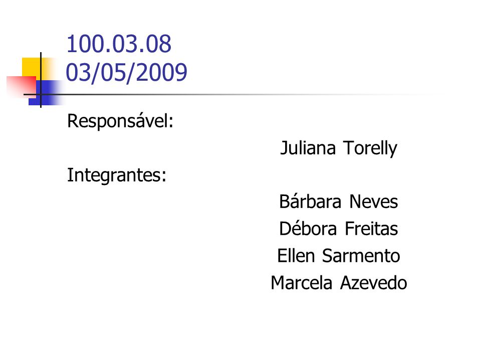 /05/2009 Responsável: Juliana Torelly Integrantes: