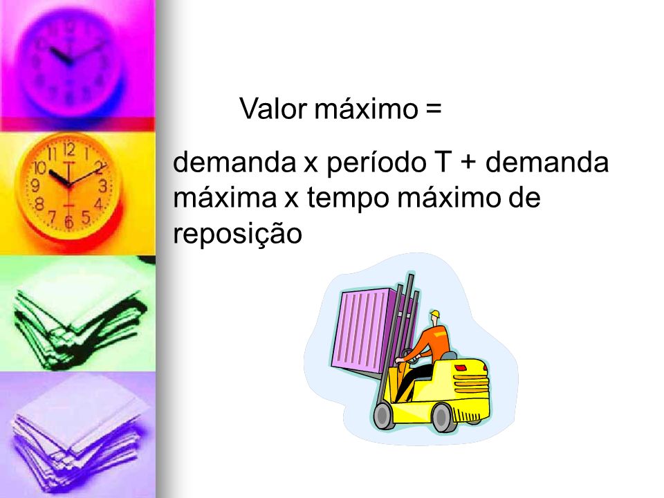 Valor máximo = demanda x período T + demanda máxima x tempo máximo de reposição