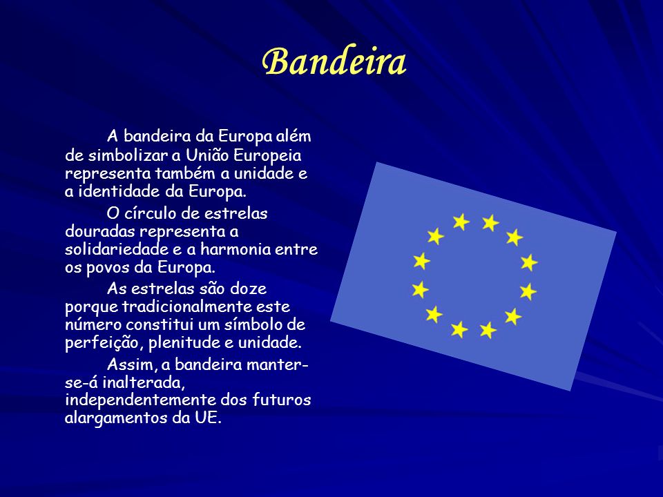 Bandeira A bandeira da Europa além de simbolizar a União Europeia representa também a unidade e a identidade da Europa.