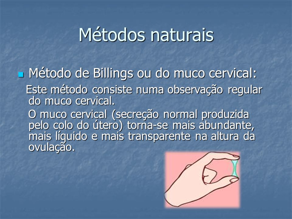 Métodos naturais Método de Billings ou do muco cervical:
