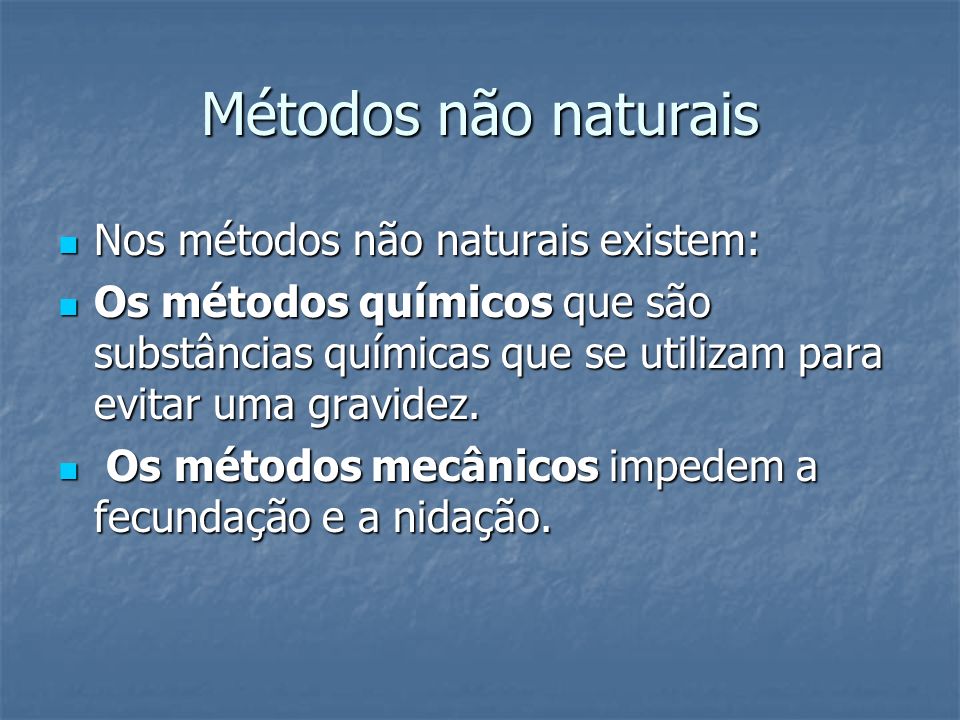 Métodos não naturais Nos métodos não naturais existem: