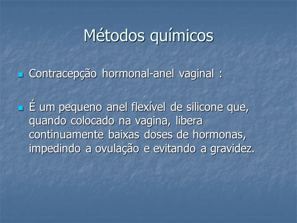 Métodos químicos Contracepção hormonal-anel vaginal :