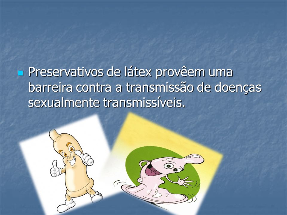 Preservativos de látex provêem uma barreira contra a transmissão de doenças sexualmente transmissíveis.