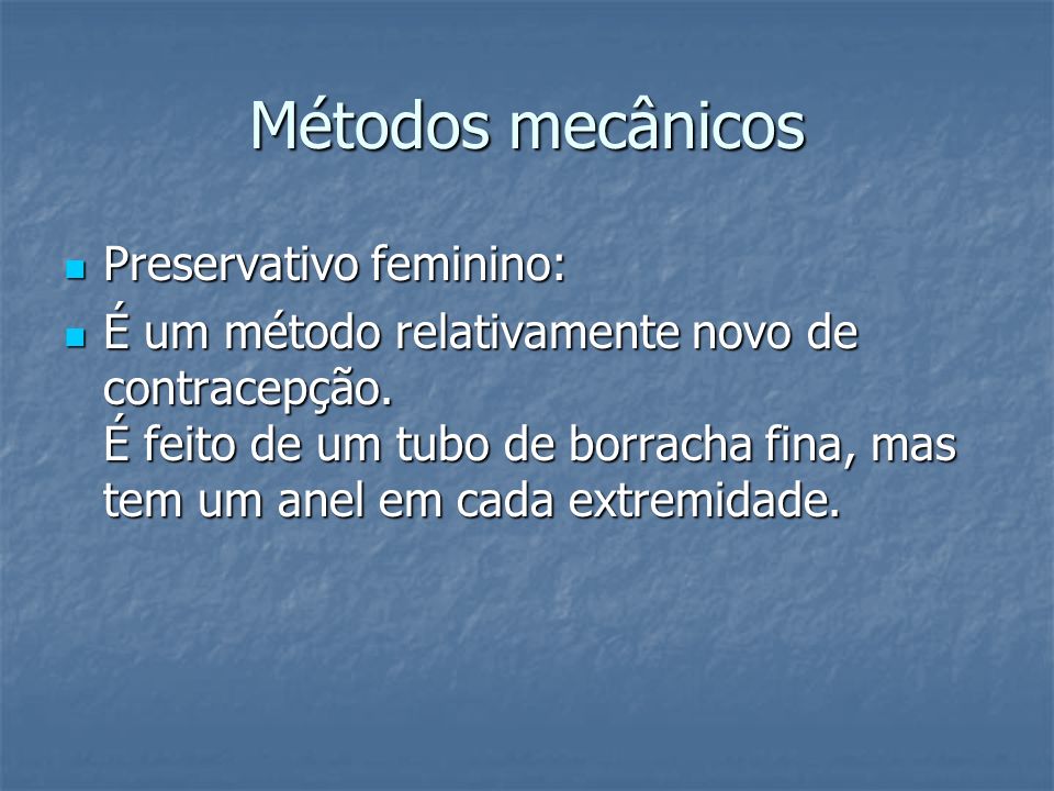 Métodos mecânicos Preservativo feminino: