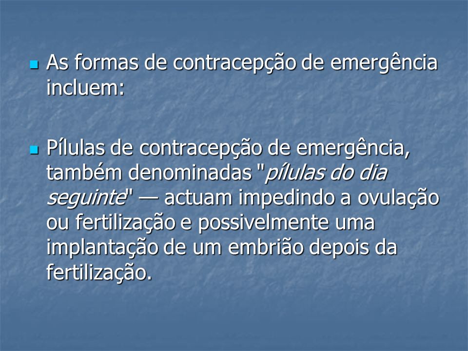 As formas de contracepção de emergência incluem: