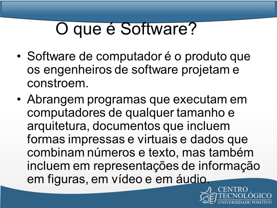 O que é Software Software de computador é o produto que os engenheiros de software projetam e constroem.