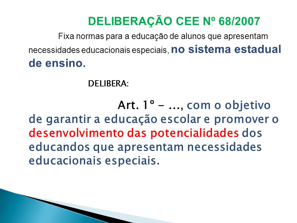 DELIBERAÇÃO CEE Nº 68/2007 Fixa normas para a educação de alunos que apresentam necessidades educacionais especiais, no sistema estadual de ensino.