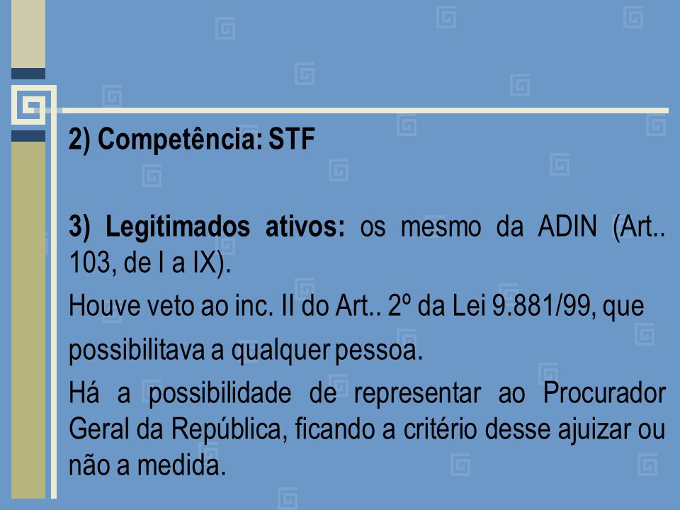 2) Competência: STF 3) Legitimados ativos: os mesmo da ADIN (Art