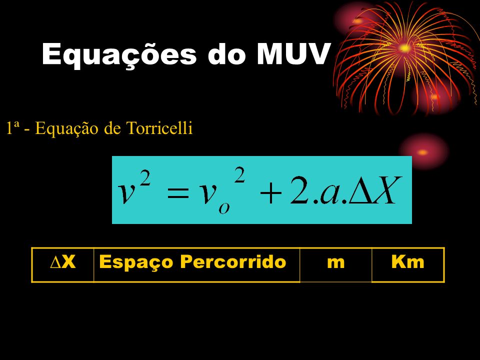 Equações do MUV 1ª - Equação de Torricelli X Espaço Percorrido m Km