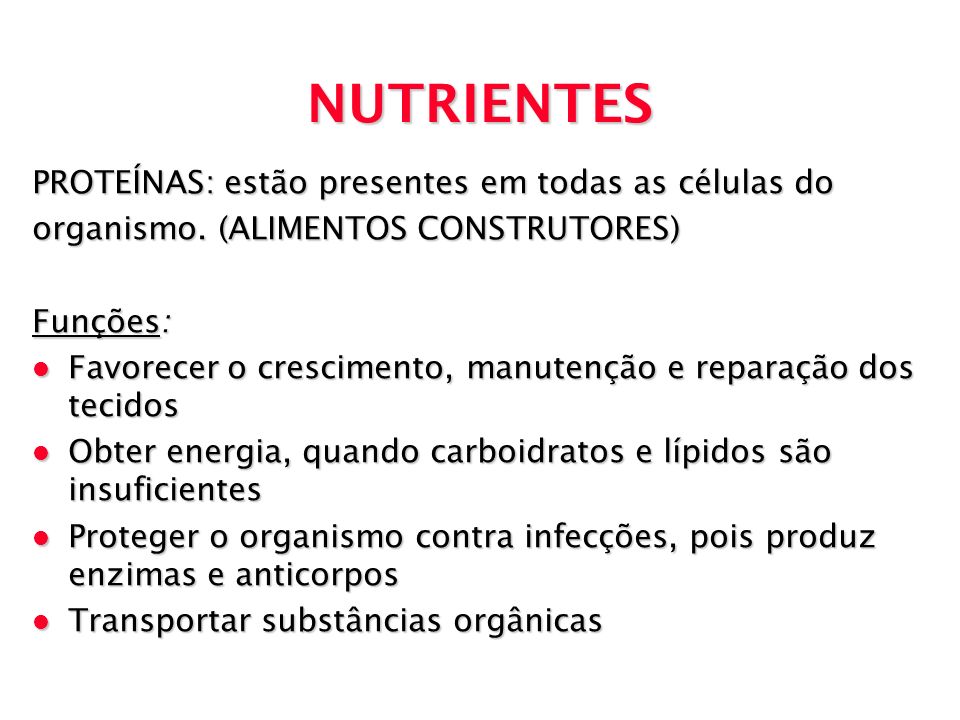 NUTRIENTES PROTEÍNAS: estão presentes em todas as células do