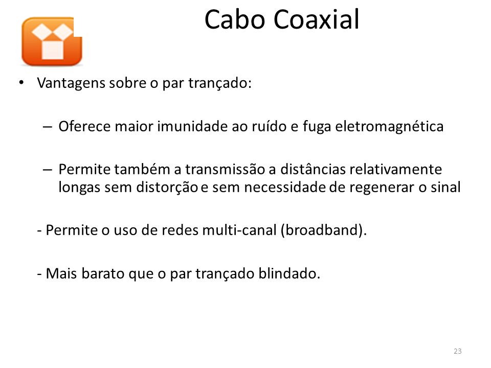Cabo Coaxial Vantagens sobre o par trançado: