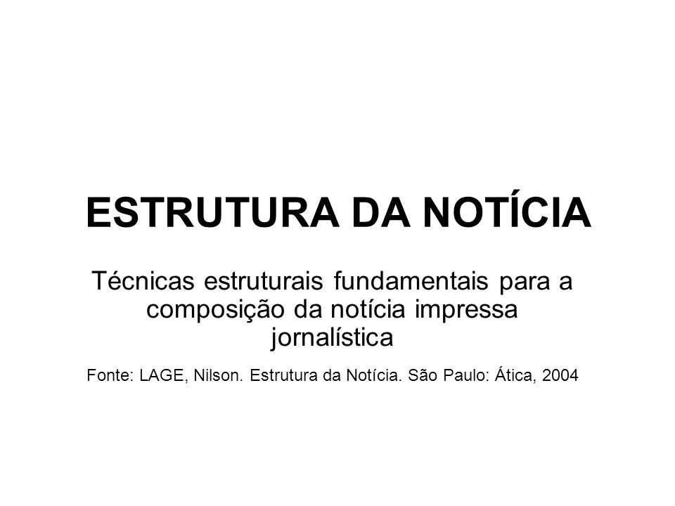 Fonte: LAGE, Nilson. Estrutura da Notícia. São Paulo: Ática, 2004