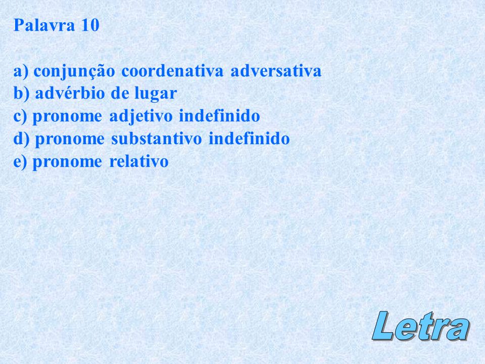 Letra Palavra 10 a) conjunção coordenativa adversativa