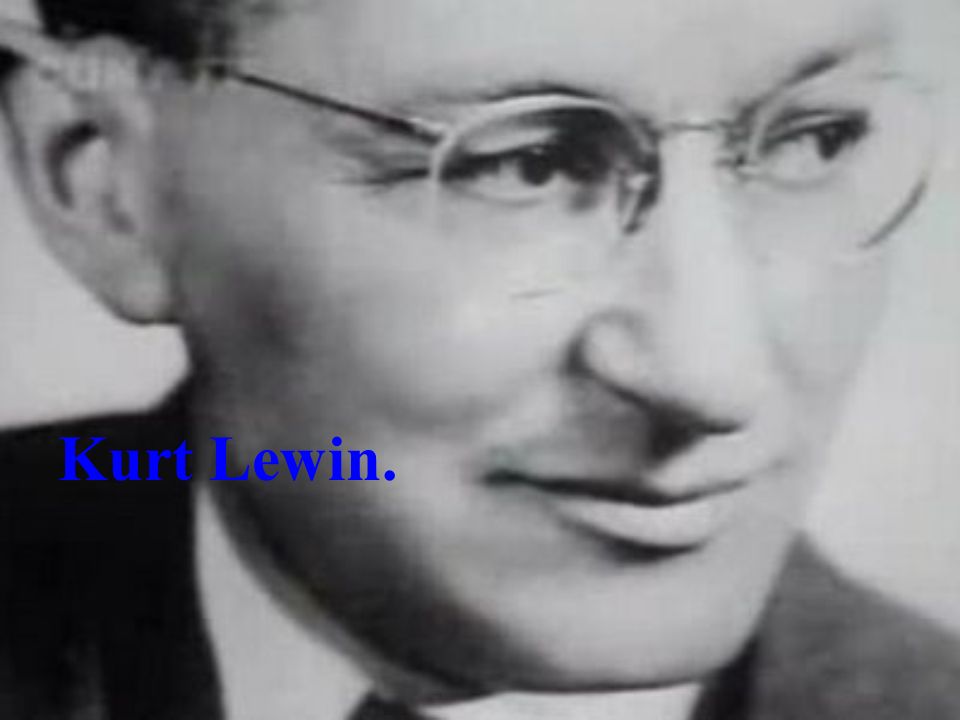 Kurt Lewin.