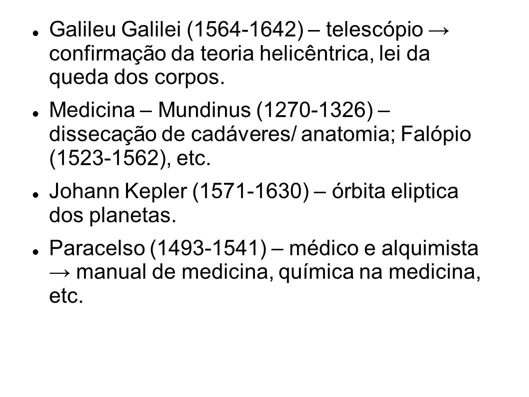 Galileu Galilei ( ) – telescópio → confirmação da teoria helicêntrica, lei da queda dos corpos.