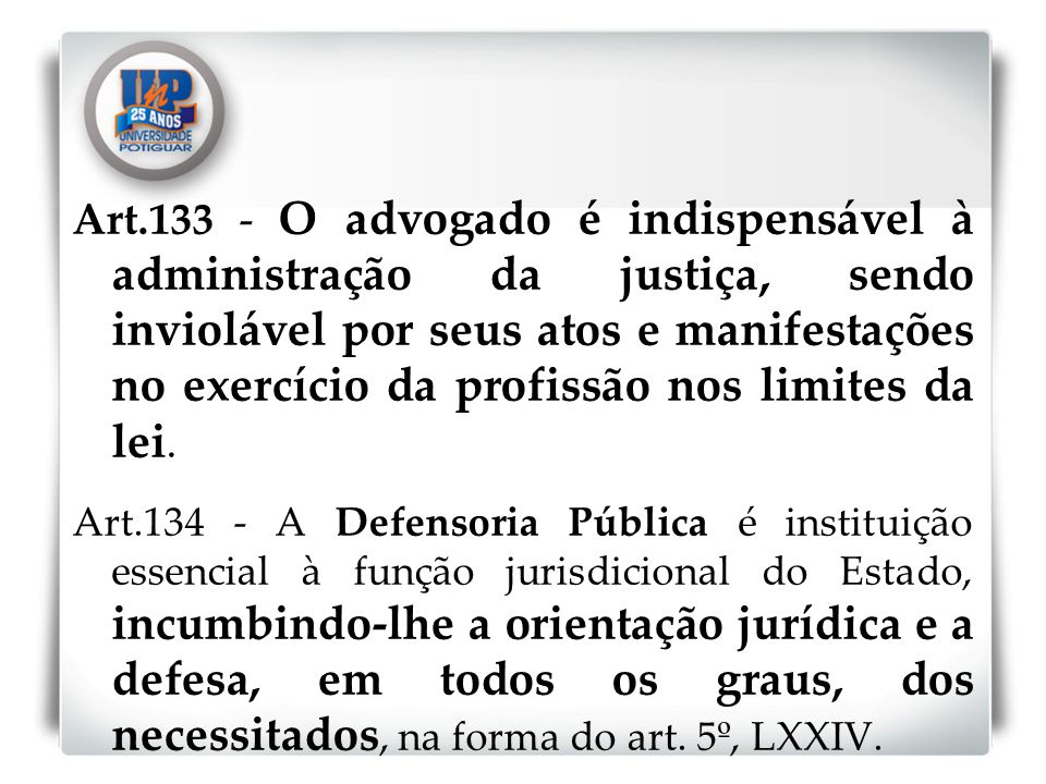 Art O advogado é indispensável à administração da justiça, sendo inviolável por seus atos e manifestações no exercício da profissão nos limites da lei.