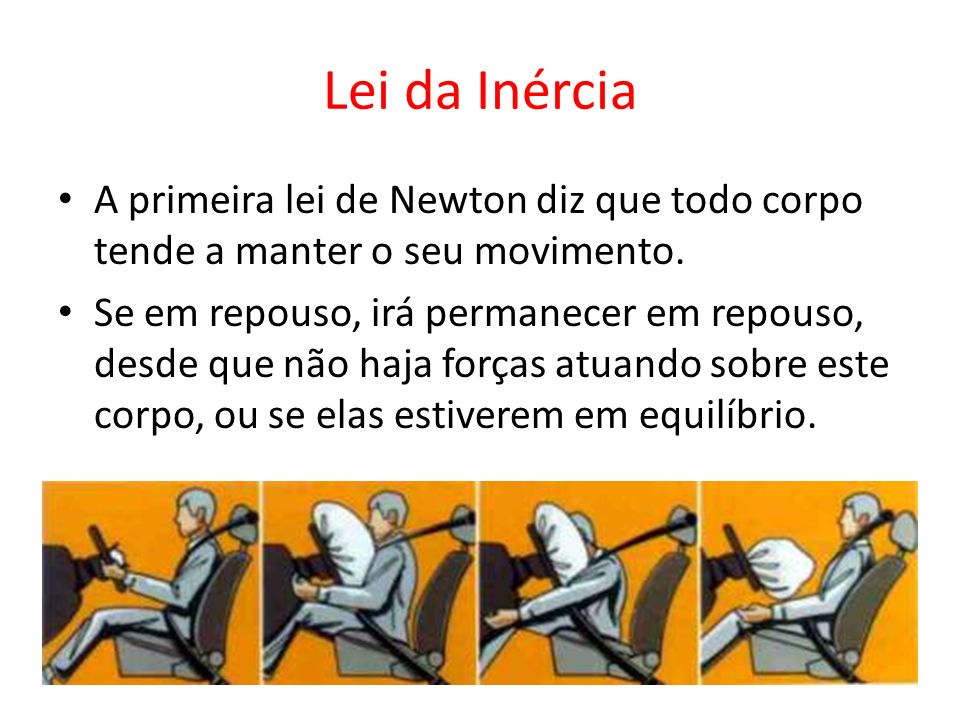 Lei da Inércia A primeira lei de Newton diz que todo corpo tende a manter o seu movimento.