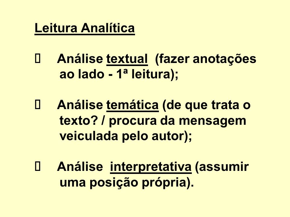 Leitura Analítica ü Análise textual (fazer anotações ao lado - 1ª leitura); ü Análise temática (de que trata o texto.