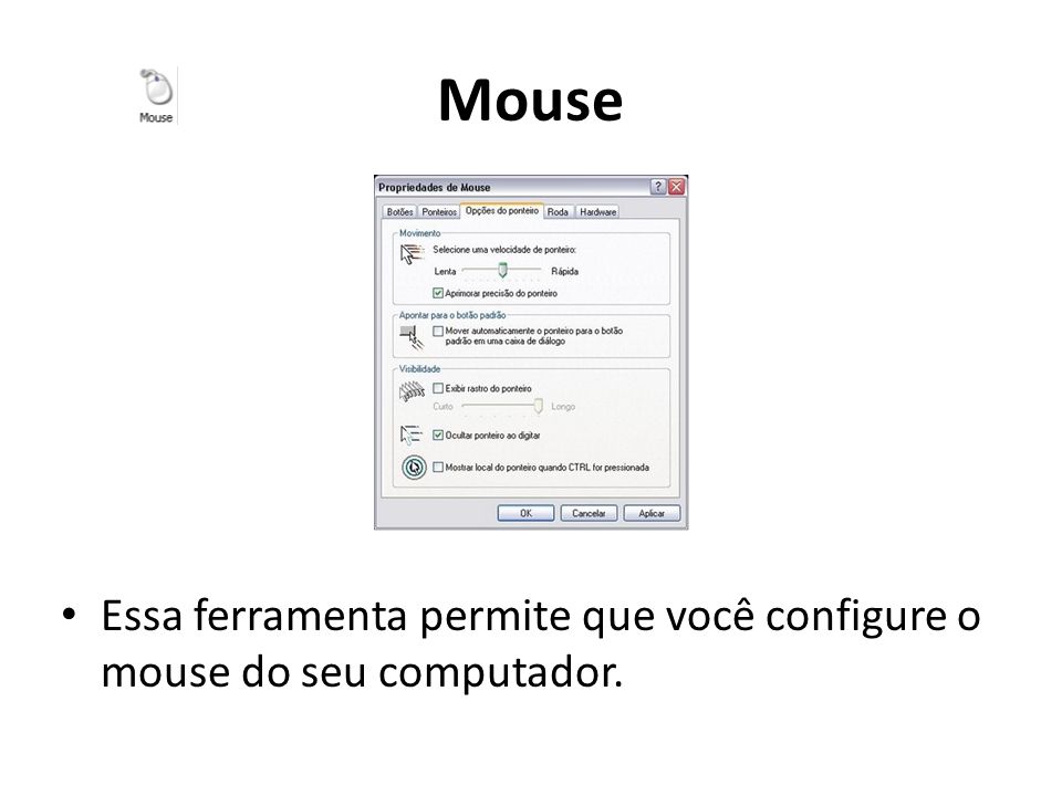 Mouse Essa ferramenta permite que você configure o mouse do seu computador.