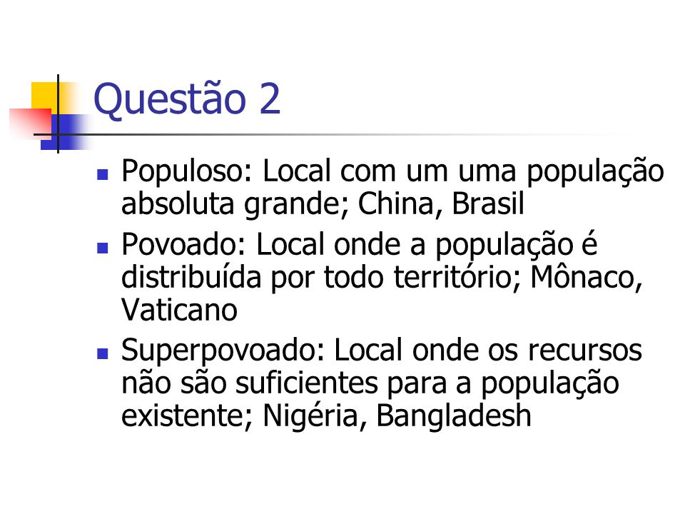 Questão 2 Populoso: Local com um uma população absoluta grande; China, Brasil.