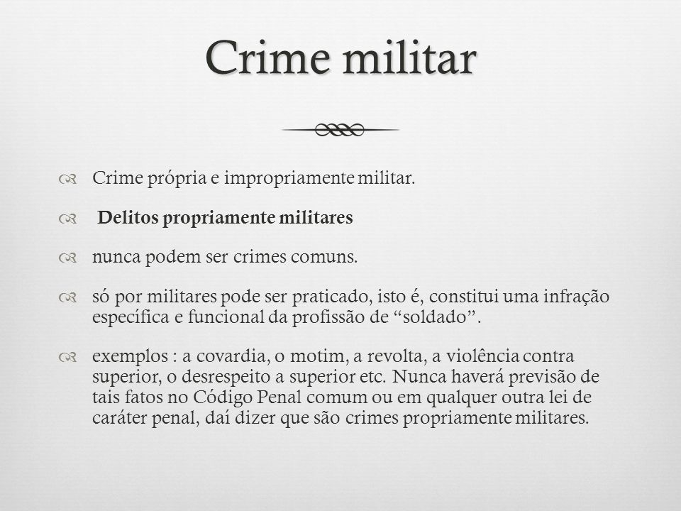 Crime militar Crime própria e impropriamente militar.