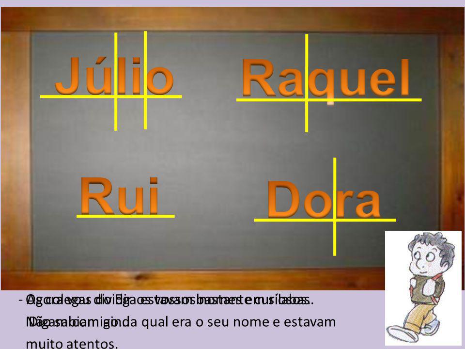Júlio Raquel Rui Dora - Agora vou dividir os vossos nomes em sílabas.